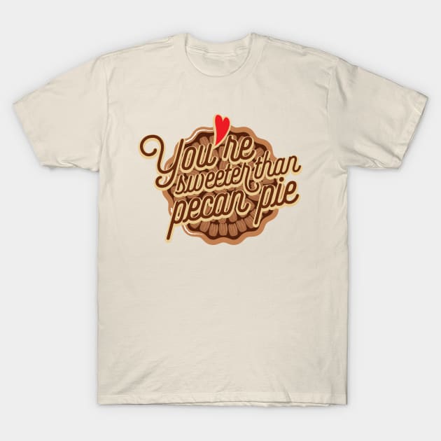 You are sweeter than pecan pie T-Shirt by PortDeco2022